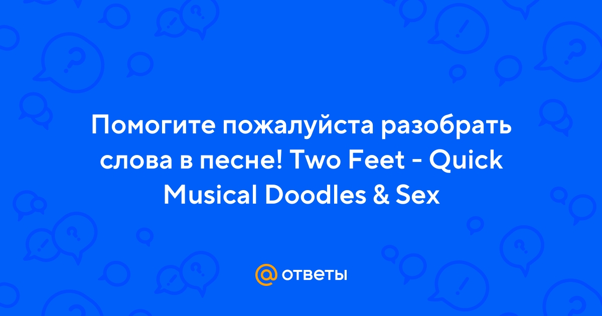 Two Feet Quick Musical Doodles Sex