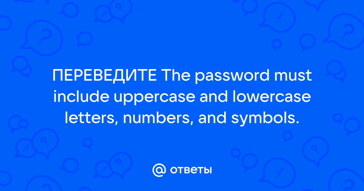 The Password Must Include Uppercase And Lowercase Letters Numbers And Symbols Eviri