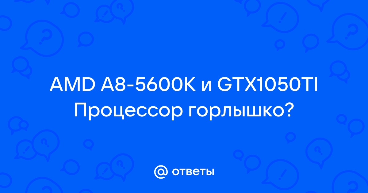 Amd a8 5600k discount gtx 1050 ti